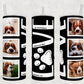 Tumbler with Dog Photos for Dog Lovers