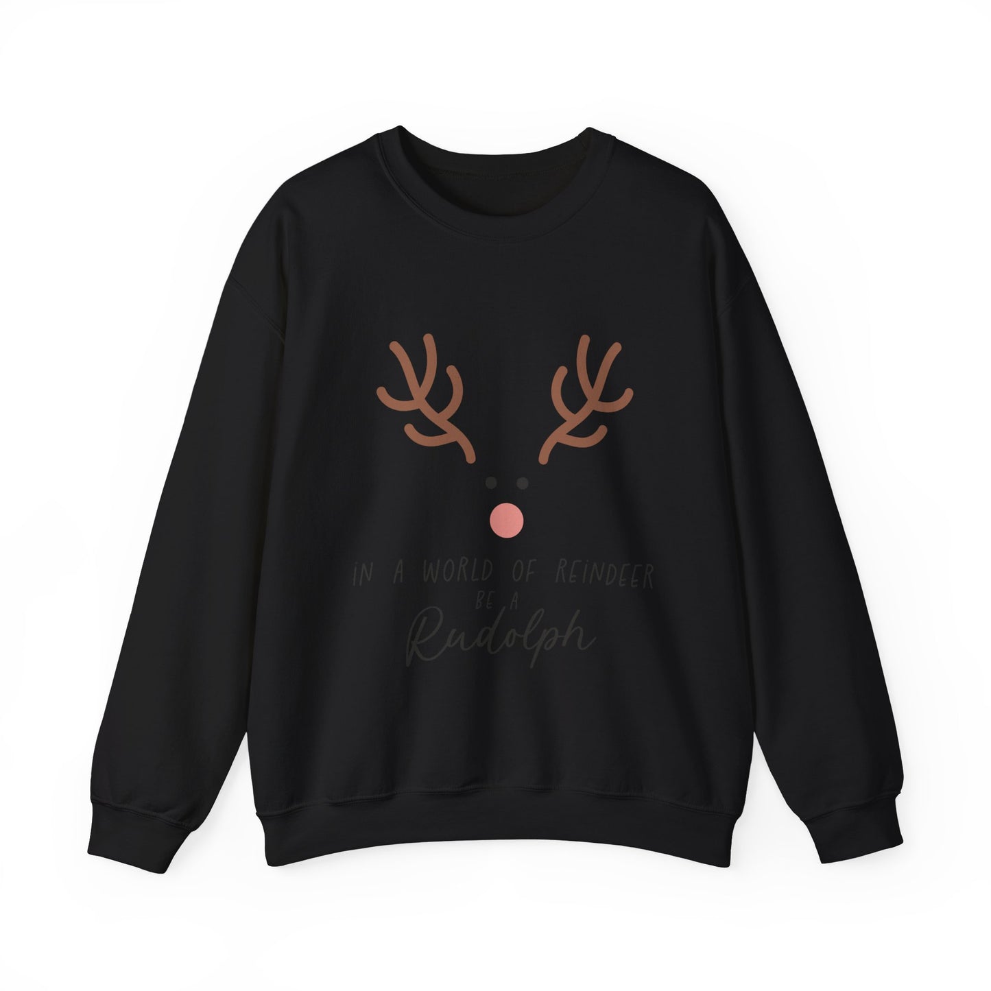 Cute in a world of Reindeer be a Rodolph Unisex Sweatshirt