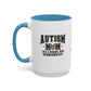 Autism Mom ceramic mug  (11, 15oz)