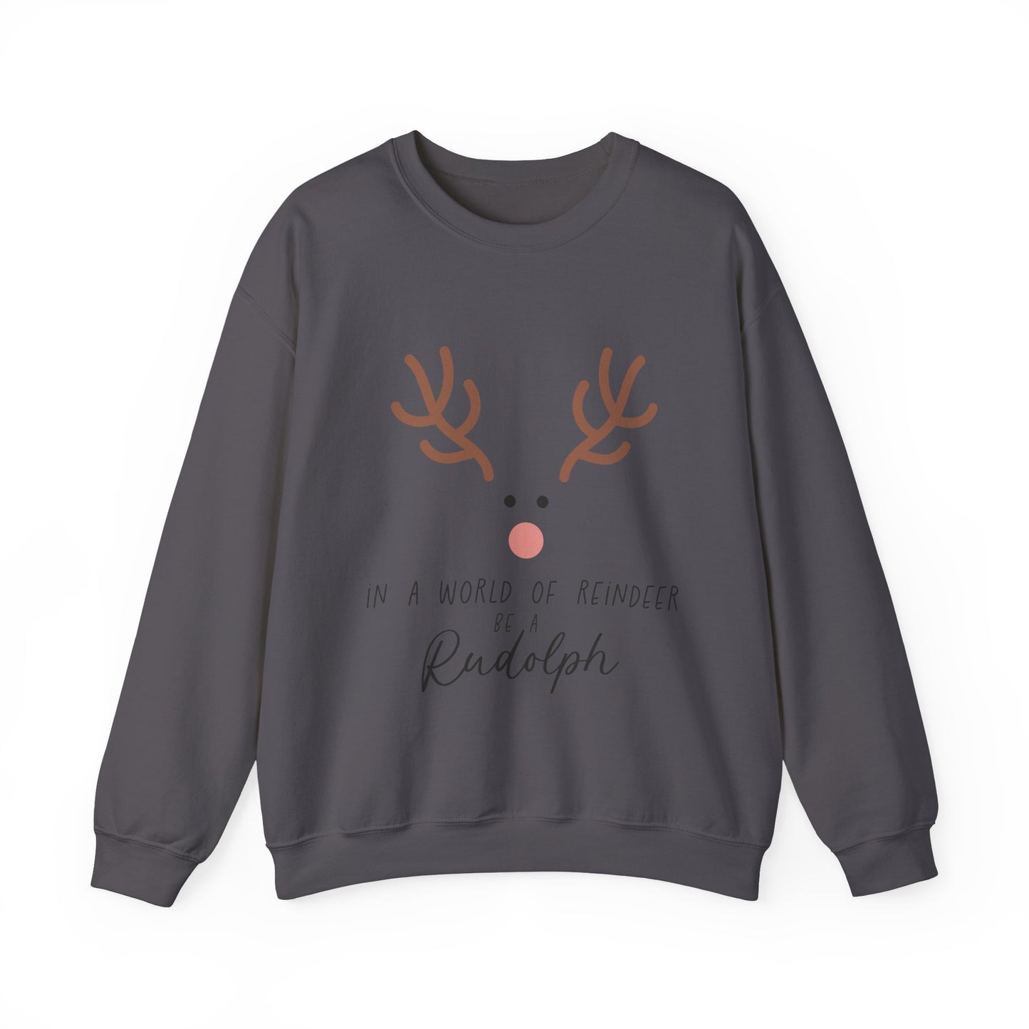 Cute in a world of Reindeer be a Rodolph Unisex Sweatshirt